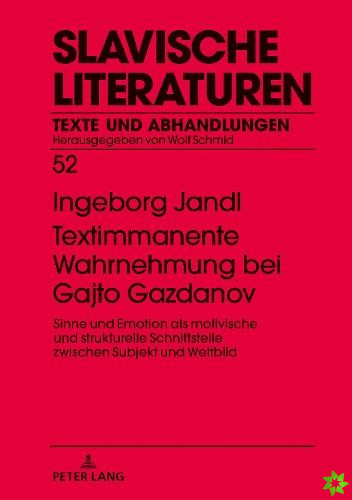 Textimmanente Wahrnehmung bei Gajto Gazdanov; Sinne und Emotion als motivische und strukturelle Schnittstelle zwischen Subjekt und Weltbild