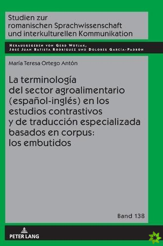 Terminologia del Sector Agroalimentario (Espanol-Ingles) En Los Estudios Contrastivos Y de Traduccion Especializada Basados En Corpus: Los Embutidos