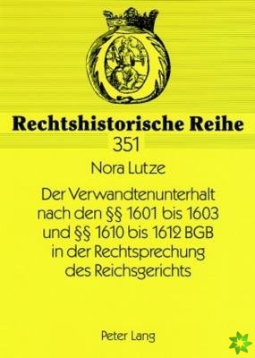 Verwandtenunterhalt Nach Den 1601 Bis 1603 Und 1610 Bis 1612 Bgb in Der Rechtsprechung Des Reichsgerichts