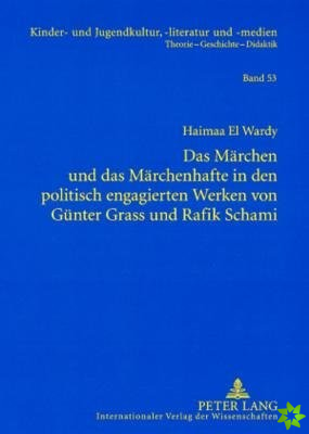 Maerchen Und Das Maerchenhafte in Den Politisch Engagierten Werken Von Guenter Grass Und Rafik Schami