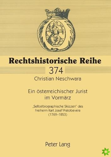 oesterreichischer Jurist im Vormarz; Selbstbiographische Skizzen des Freiherrn Karl Josef Pratobevera (1769-1853)