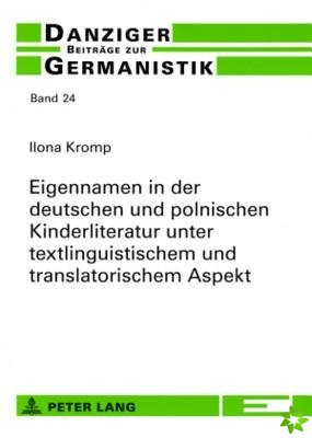 Eigennamen in Der Deutschen Und Polnischen Kinderliteratur Unter Textlinguistischem Und Translatorischem Aspekt