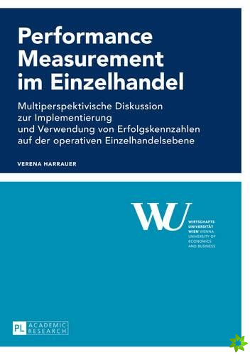 Performance Measurement im Einzelhandel; Multiperspektivische Diskussion zur Implementierung und Verwendung von Erfolgskennzahlen auf der operativen E