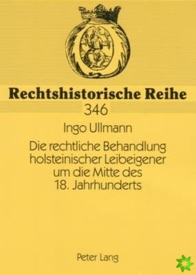 rechtliche Behandlung holsteinischer Leibeigener um die Mitte des 18. Jahrhunderts; Dargestellt unter besonderer Berucksichtigung der Schmoeler Leibei