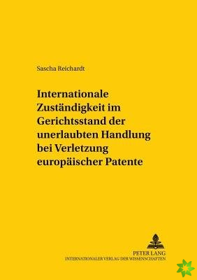 Internationale Zustaendigkeit Im Gerichtsstand Der Unerlaubten Handlung Bei Verletzung Europaeischer Patente