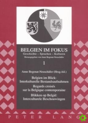 Belgien Im Blick: Interkulturelle Bestandsaufnahmen - Regards Croises Sur La Belgique Contemporaine- Blikken Op Belgie Interculturele Beschouwingen