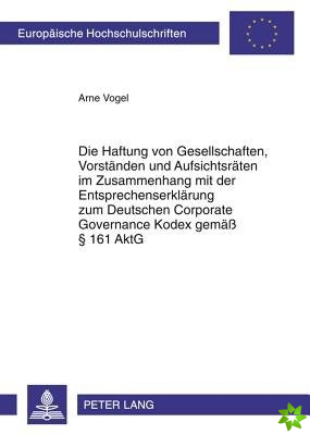Haftung Von Gesellschaften, Vorstaenden Und Aufsichtsraeten Im Zusammenhang Mit Der Entsprechenserklaerung Zum Deutschen Corporate Governance Kodex Ge