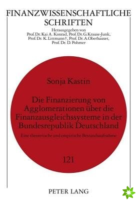 Die Finanzierung Von Agglomerationen Ueber Die Finanzausgleichssysteme in Der Bundesrepublik Deutschland