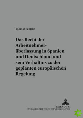 Recht Der Arbeitnehmerueberlassung in Spanien Und Deutschland Und Sein Verhaeltnis Zu Der Geplanten Europaeischen Regelung
