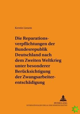 Reparationsverpflichtungen Der Bundesrepublik Deutschland Nach Dem Zweiten Weltkrieg Unter Besonderer Beruecksichtigung Der Zwangsarbeiterentschaedigu