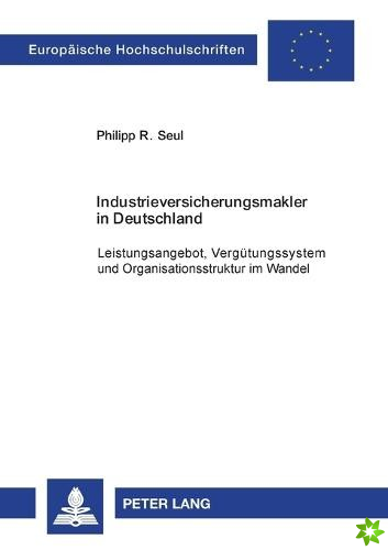 Industrieversicherungsmakler in Deutschland; Leistungsangebot, Vergutungssystem und Organisationsstruktur im Wandel