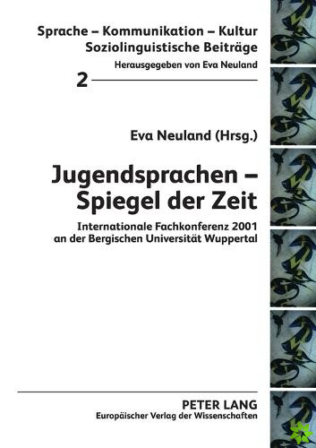Jugendsprachen - Spiegel der Zeit; Internationale Fachkonferenz 2001 an der Bergischen Universitat Wuppertal