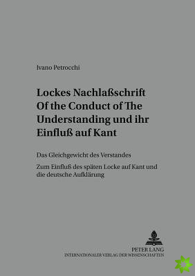 Lockes Nachlassschrift Of the Conduct of the Understanding und ihr Einfluss auf Kant; Das Gleichgewicht des Verstandes- Zum Einfluss des spaten Locke 
