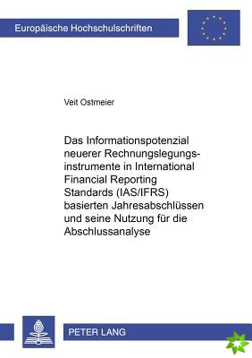 Informationspotenzial Neuerer Rechnungslegungsinstrumente in International Financial Reporting Standards (Ias/Ifrs) Basierten Jahresabschluessen Und S