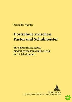 Dorfschule zwischen Pastor und Schulmeister; Zur Sakularisierung des niederhessischen Schulwesens im 19. Jahrhundert