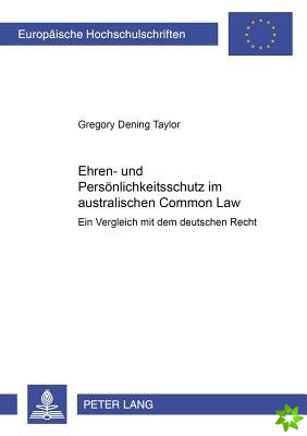 Ehren- und Persoenlichkeitsschutz im australischen Common Law; Ein Vergleich mit dem deutschen Recht