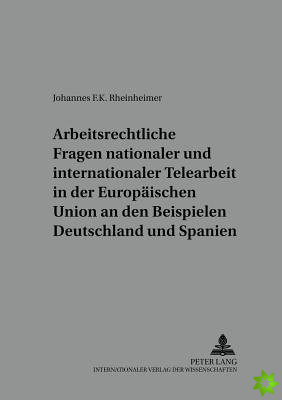 Arbeitsrechtliche Fragen Nationaler Und Internationaler Telearbeit in Der Europaeischen Union an Den Beispielen Deutschland Und Spanien