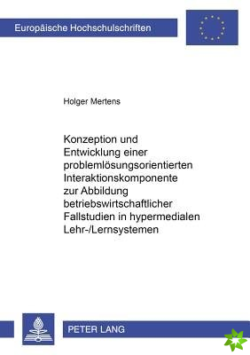 Konzeption Und Entwicklung Einer Problemloesungsorientierten Interaktionskomponente Zur Abbildung Betriebswirtschaftlicher Fallstudien in Hypermediale