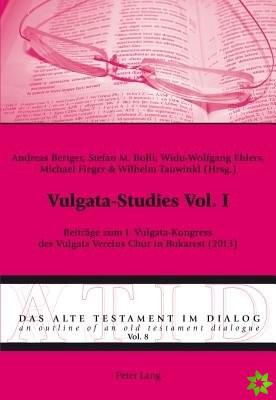 Vulgata-Studies Vol. I; Beitrage zum I. Vulgata-Kongress des Vulgata Vereins Chur in Bukarest (2013)