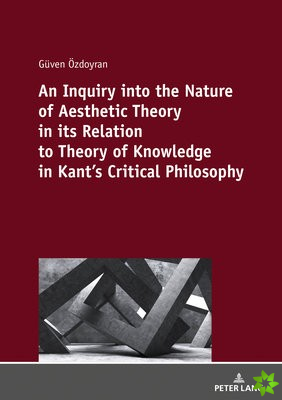 Inquiry into the nature of aesthetic theory in its relation to theory of knowledge in Kant's critical philosophy