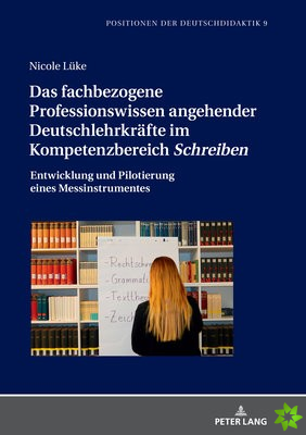 fachbezogene Professionswissen angehender Deutschlehrkrafte im Kompetenzbereich Schreiben; Entwicklung und Pilotierung eines Messinstrumentes