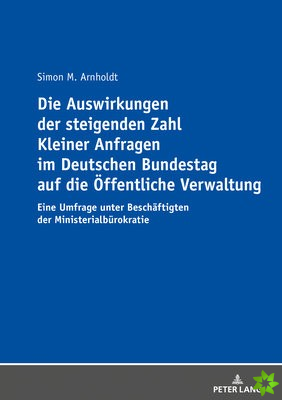 Auswirkungen Der Steigenden Zahl Kleiner Anfragen Im Deutschen Bundestag Auf Die Oeffentliche Verwaltung