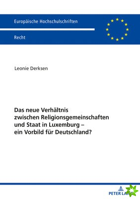 Das neue Verhaltnis zwischen Religionsgemeinschaften und Staat in Luxemburg - ein Vorbild fur Deutschland?