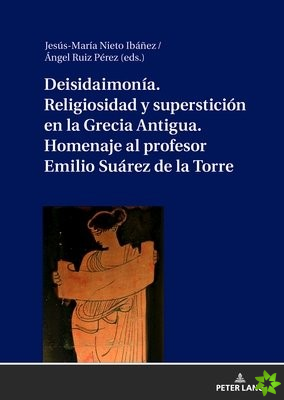 Deisidaimonia. Religiosidad y supersticion en la Grecia Antigua. Homenaje al profesor Emilio Suarez de la Torre