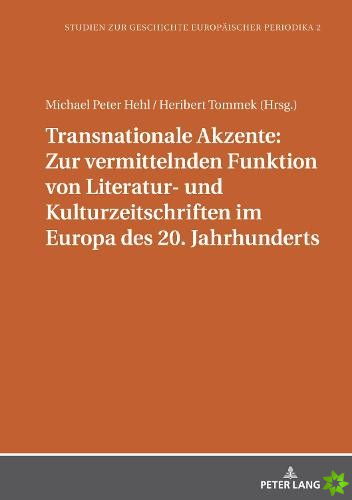 Transnationale Akzente: Zur Vermittelnden Funktion Von Literatur- Und Kulturzeitschriften Im Europa Des 20. Jahrhunderts