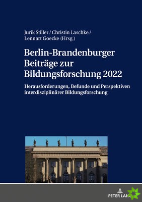 Berlin-Brandenburger Beitrage zur Bildungsforschung 2022; Herausforderungen, Befunde und Perspektiven interdisziplinarer Bildungsforschung