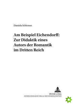 Am Beispiel Eichendorff: Zur Didaktik Eines Autors Der Romantik Im Dritten Reich