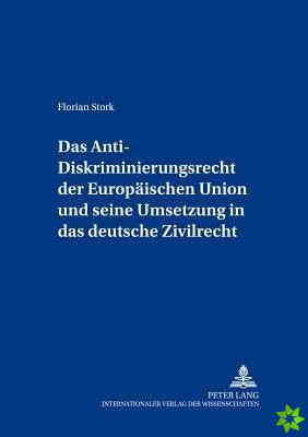 Anti-Diskriminierungsrecht Der Europaeischen Union Und Seine Umsetzung in Das Deutsche Zivilrecht