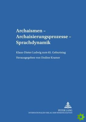 Archaismen - Archaisierungsprozesse - Sprachdynamik