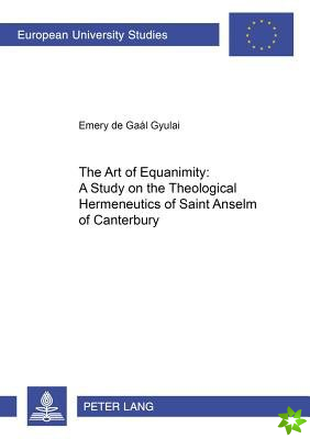 Art of Equanimity: A Study on the Theological Hermeneutics of Saint Anselm of Canterbury