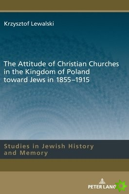Attitude of Christian Churches in the Kingdom of Poland toward Jews in 1855-1915