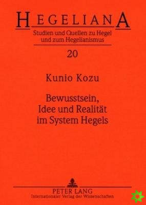 Bewusstsein, Idee Und Realitaet Im System Hegels