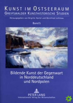 Bildende Kunst Der Gegenwart in Norddeutschland Und Nordpolen