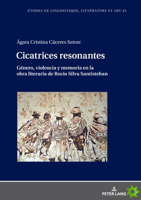 Cicatrices Resonantes Genero, Violencia Y Memoria En La Obra Literaria de Rocio Silva Santisteban