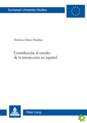 Contribucion Al Estudio de la Interjeccion En Espanol