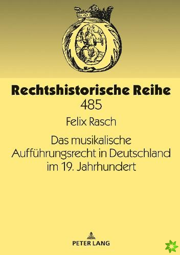 Das Musikalische Auffuehrungsrecht in Deutschland Im 19. Jahrhundert