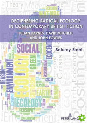 Deciphering Radical Ecology in Contemporary British Fiction