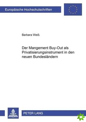 Der Management Buy-Out ALS Privatisierungsinstrument in Den Neuen Bundeslaendern