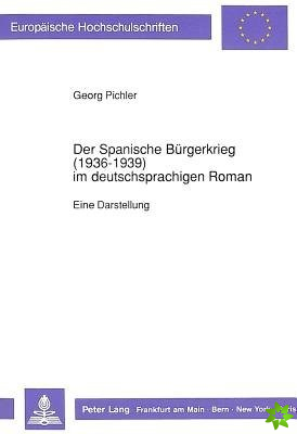 Der Spanische Buergerkrieg (1936-1939) Im Deutschsprachigen Roman