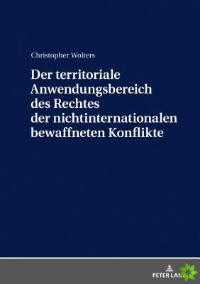 Der Territoriale Anwendungsbereich Des Rechtes Der Nichtinternationalen Bewaffneten Konflikte