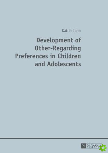 Development of Other-Regarding Preferences in Children and Adolescents