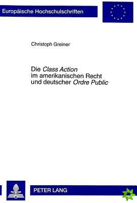 Die Class Action Im Amerikanischen Recht Und Deutscher Ordre Public