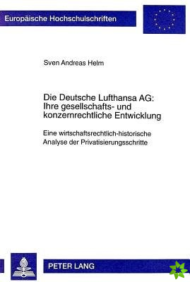 Die Deutsche Lufthansa Ag: - Ihre Gesellschafts- Und Konzernrechtliche Entwicklung