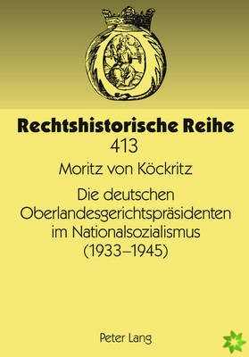 Die Deutschen Oberlandesgerichtspraesidenten Im Nationalsozialismus (1933-1945)