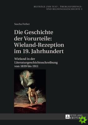 Die Geschichte Der Vorurteile: Wieland-Rezeption Im 19. Jahrhundert