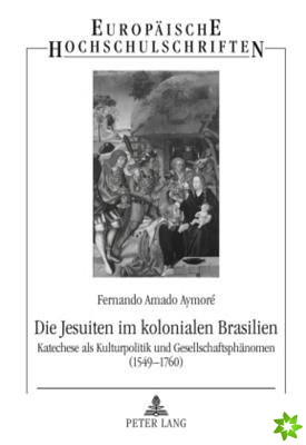 Die Jesuiten Im Kolonialen Brasilien